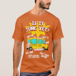 Camiseta Is It June Yet Funny Loud Kids Students School Bus<br><div class="desc">Is It June Yet Funny Loud Kids Students School Bus Driver  .</div>