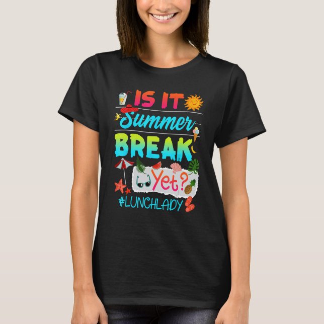Camiseta Is It Summer Break Yet Lunch Lady Last Day Of Scho (Frente)