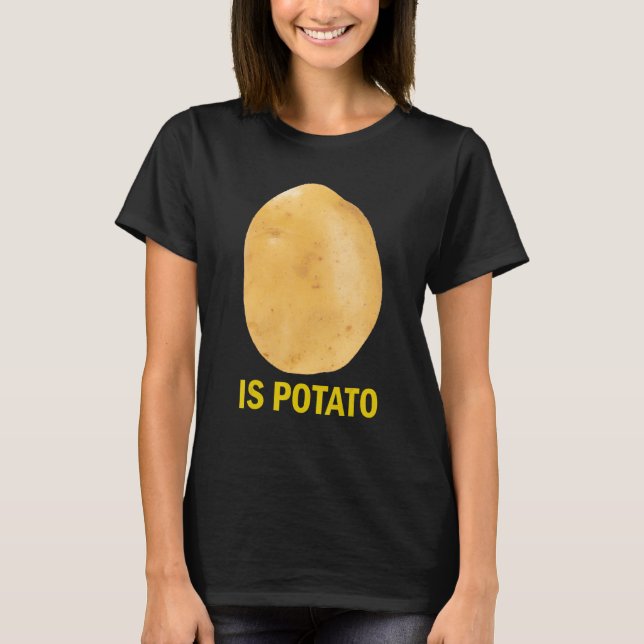 Camiseta Is Potato - Funny Tee As Seen On Late Night (Frente)
