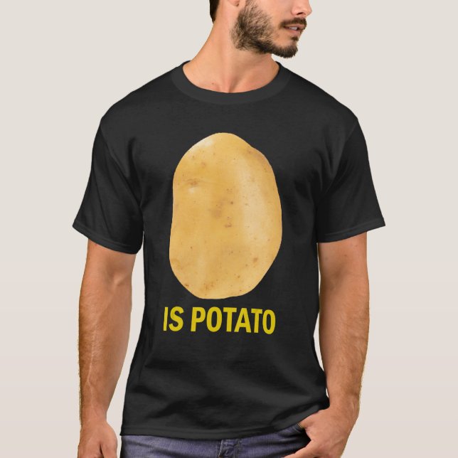 Camiseta Is Potato - Funny Tee As Seen On Late Night (Frente)