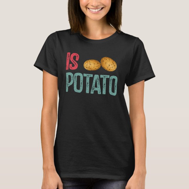 Camiseta Is Potato  Potato   Potatoes (Frente)