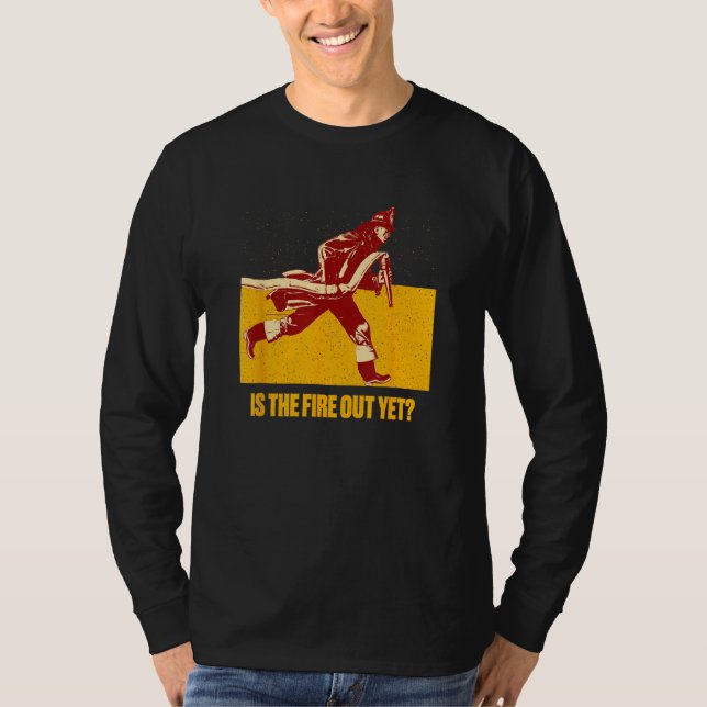 Camiseta Is the Fire Out Yet  Firefighter Humor Fireman (Frente)
