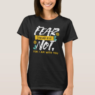 Camiseta Isaiah 41:10 - Medo não-Bíblia inspiracional Verse
