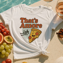Isso é Amore... -Camisa de Inveja | Fatia de pizza