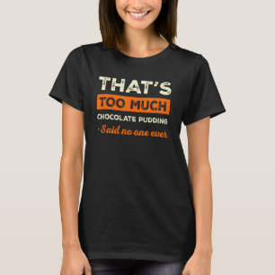Camiseta Isso é chocolate demais colocando chocolate engraç