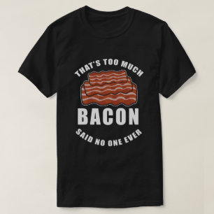 Camiseta Isso É Demasiado Bacon Disse Que Ninguém Nunca Cam