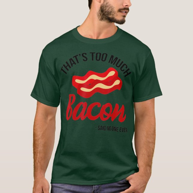 Camiseta Isso É Demasiado Bacon Disse Que Ninguém Nunca Eng (Frente)