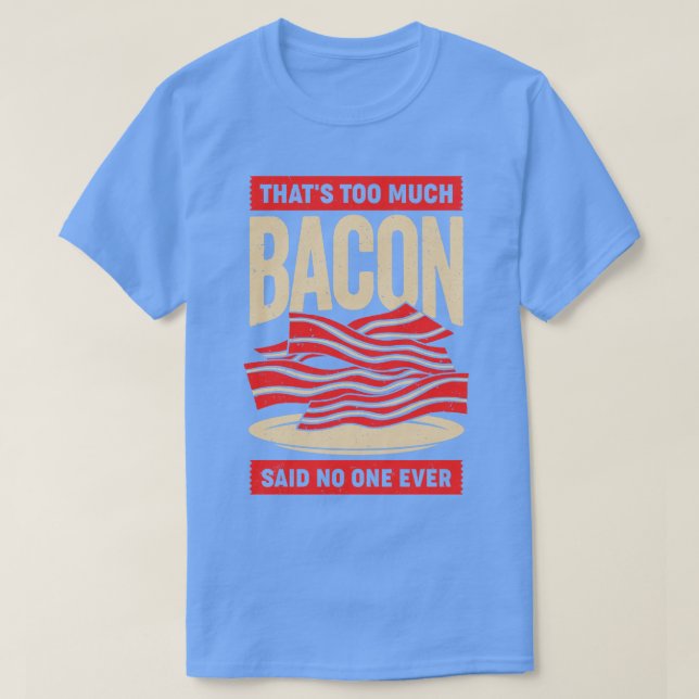 Camiseta Isso É Demasiado Bacon Que Nunca Disse Ninguém (Frente do Design)