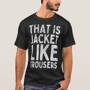 Camiseta Isso É Jaqueta Como Calças