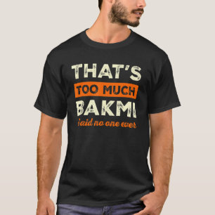 Camiseta Isso é muito Bakmi Engraçado Bami Humor Noodles Fo