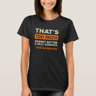 Camiseta Isso é muito sanduíche de manteiga de amendoim e g