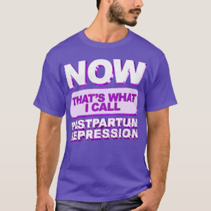 Camiseta Isso É O Que Chamo De Depressão Pós-Parto
