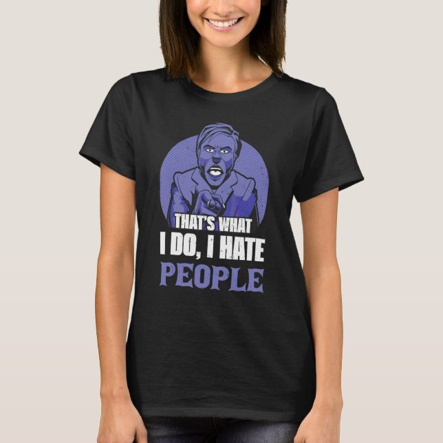 Camiseta Isso É O Que Eu Faço Eu Odeio Pessoas 1 (Frente)