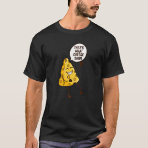 Camiseta Isso é o que o queijo disse, queijo Cheddar.