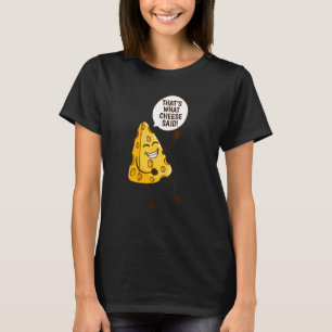 Camiseta Isso é o que o queijo disse, queijo Cheddar.