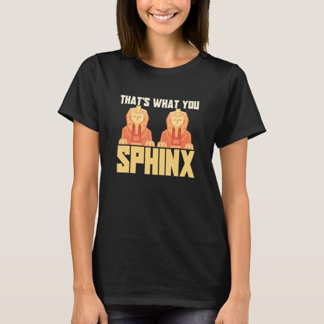 Camiseta Isso é o que você Esfinge Pirâmide Mitologia Egípc (Frente)