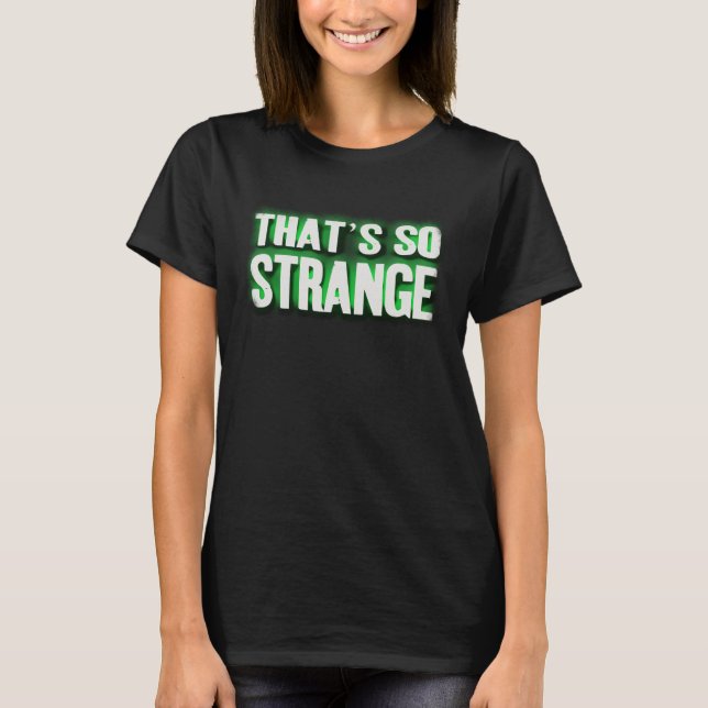Camiseta Isso é tão estranho (palavras) (Frente)