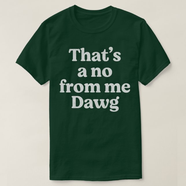 Camiseta Isso é um não de mim, Dawg (Frente do Design)