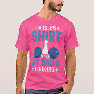 Camiseta Isso Faz As Minhas Bolas Parecem Grandes Boliches?