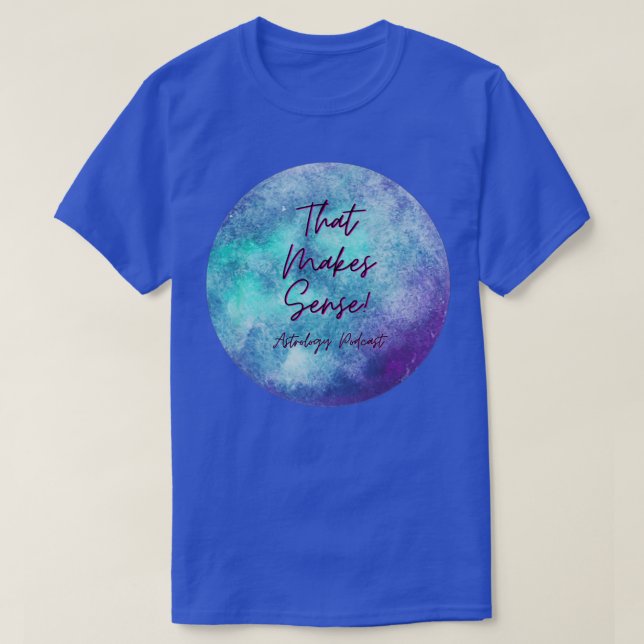 Camiseta Isso Faz Com Que A Astrologia De Sentido Seja Podc (Frente do Design)