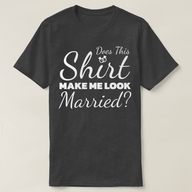 Camiseta Isso Me Faz Parecer Casado? (Frente do Design)