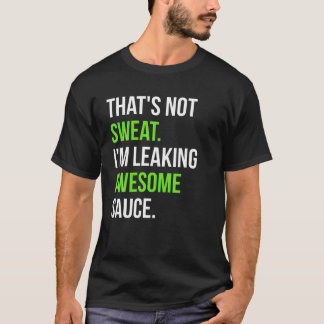 Camiseta Isso não é suor, estou vazando molho incrível