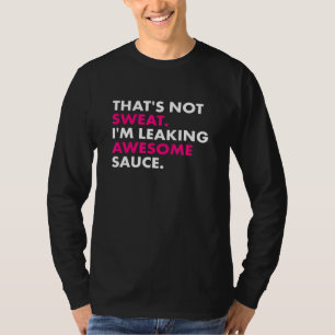 Camiseta Isso Não É Suor Eu Estou Deixando Um Molho Incríve