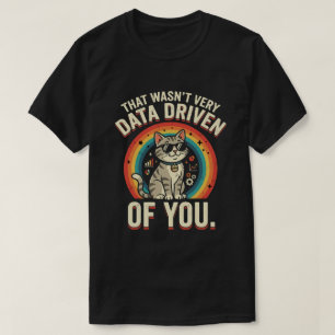 Camiseta Isso Não Foi Muito Orientado a Dados Da Sua Parte 