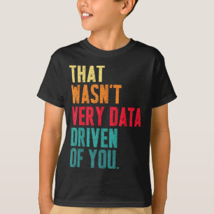 Camiseta Isso Não Foi Muito Orientado a Dados de Você Engra