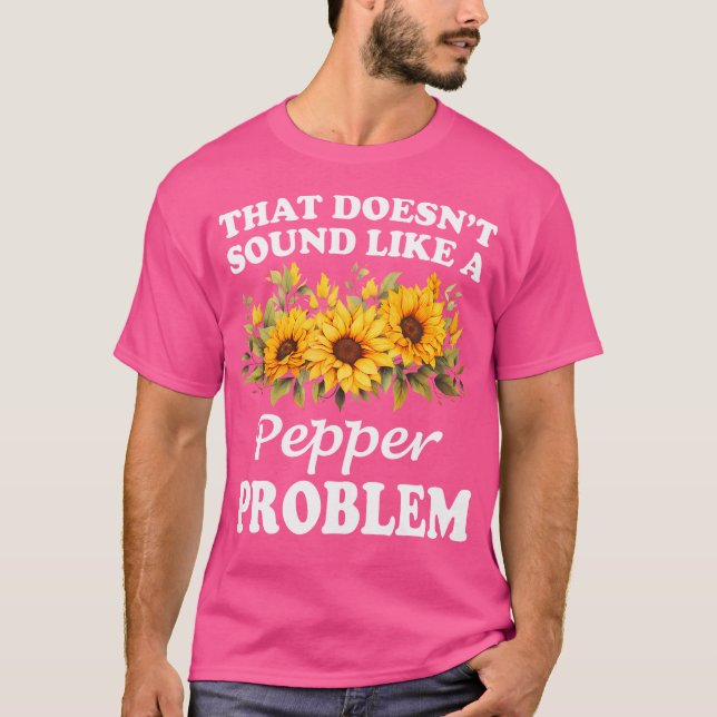 Camiseta Isso Não Parece Um Problema Com Pimenta. (Frente)