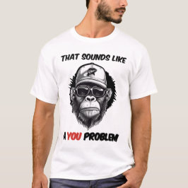 Camiseta Isso parece um problema seu