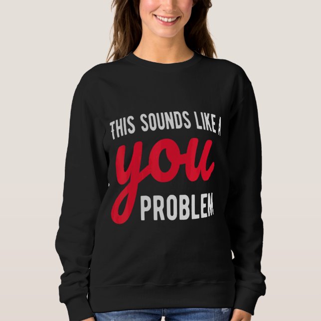 Camiseta Isso Soa Como Um Problema Do Sarcasmo Sarcástico (Frente)