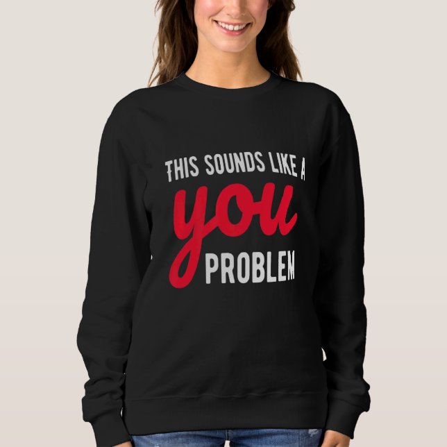 Camiseta Isso Soa Como Um Problema Do Sarcasmo Sarcástico (Frente)