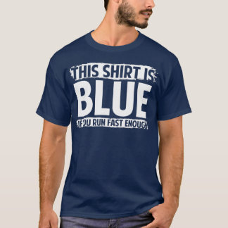 Camiseta Isto é azul se você correr rápido o suficiente