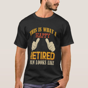 Camiseta Isto É Como Um Homem Aposentado Feliz Parece Engra