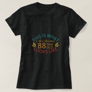 Camiseta Isto É O Que Parece Um Incrível De 88 Anos