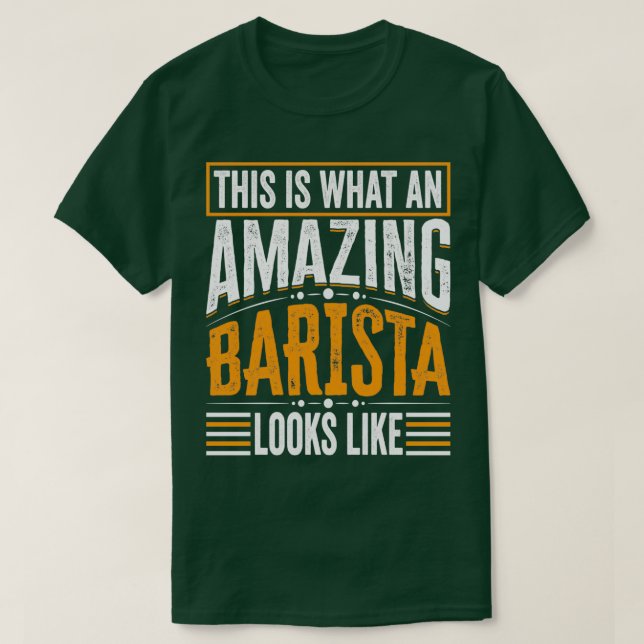 Camiseta Isto É O Que Uma Barista Incrível Parece Engraçada (Frente do Design)