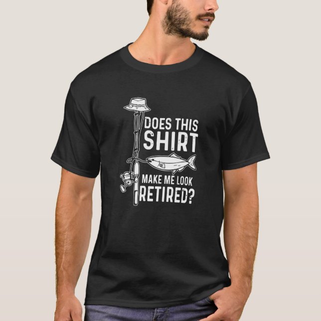 Camiseta Isto Faz Com Que Eu Pareça Aposentado? Amo Pescar (Frente)