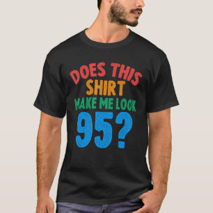 Camiseta Isto Faz-Me Parecer 95 Anos 95 Aniversário?