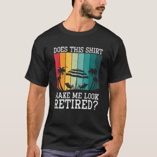 Camiseta Isto Faz-Me Parecer Aposentado?