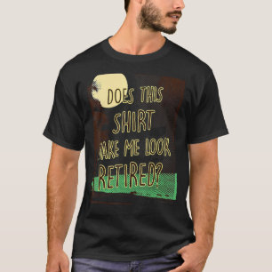 Camiseta Isto Faz-Me Parecer Retirada Por Aposentação?