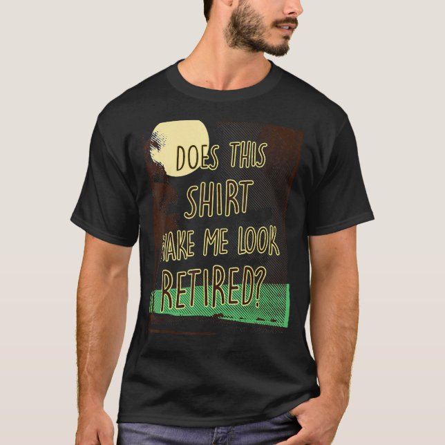 Camiseta Isto Faz-Me Parecer Retirada Por Aposentação? (Frente)
