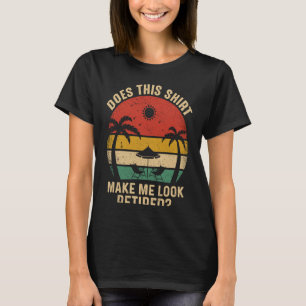 Camiseta Isto Faz-Me Parecer Retirada Por Retirada?