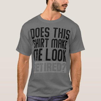 Camiseta Isto Faz-Me Parecer Um Aposentado Aposentado - 6