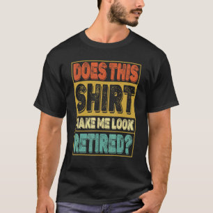 Camiseta Isto Faz-Me Parecer Um Humor De Reforma Aposentado