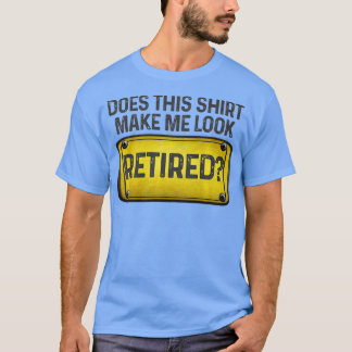 Camiseta Isto Faz-Me Parecer Um Sinal De Diversão Aposentad