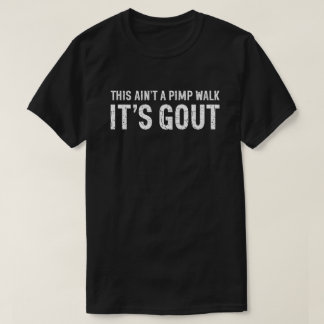 Camiseta Isto Não é um Andar de Cafetão, É Humor sobre Gota