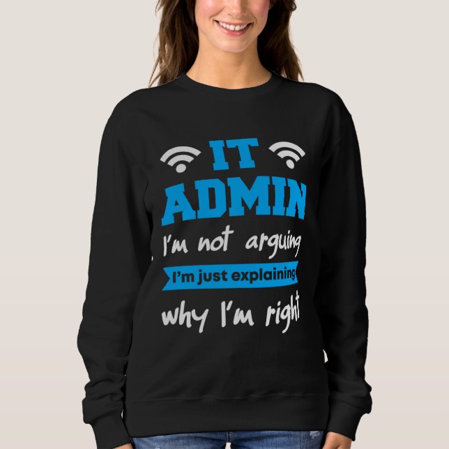 Camiseta IT Admin I m Not Arguing I m Just Explaning Why I  (Frente)