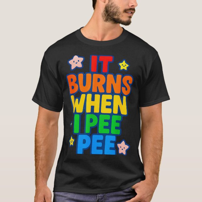 Camiseta It Burns When I Pee Womens Funny Crazy Embarring  (Frente)