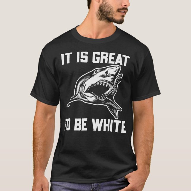 Camiseta It Is Great To Be White Shark Funny  (Frente)